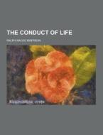 The Conduct Of Life di Ralph Waldo Emerson edito da Theclassics.us
