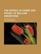 The Works, In Verse And Prose, Of William Shenstone; With Decorations di William Shenstone edito da General Books Llc