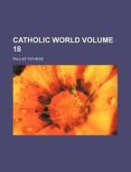 Catholic World Volume 18 di Paulist Fathers edito da Rarebooksclub.com