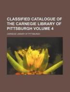 Classified Catalogue of the Carnegie Library of Pittsburgh Volume 4 di Carnegie Library of Pittsburgh edito da Rarebooksclub.com