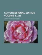Congressional Edition Volume . 225 di United States Congress edito da Rarebooksclub.com