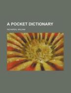 A Pocket Dictionary di William Richards edito da Rarebooksclub.com