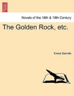 The Golden Rock, etc. di Ernest Glanville edito da British Library, Historical Print Editions