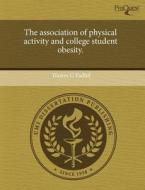 The Association Of Physical Activity And College Student Obesity. di Hazim G Fadhil edito da Proquest, Umi Dissertation Publishing