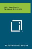 Restorations of Classical Buildings di Gorham Phillips Stevens edito da Literary Licensing, LLC