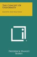 The Concept of Uniformity: Growth and Reactions di Frederick Hanley Seares edito da Literary Licensing, LLC
