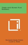 Terry and Bunky Play Baseball di Richard Mark Fishel, Clair G. Hare edito da Literary Licensing, LLC
