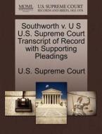 Southworth V. U S U.s. Supreme Court Transcript Of Record With Supporting Pleadings edito da Gale, U.s. Supreme Court Records