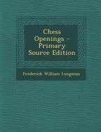 Chess Openings di Frederick William Longman edito da Nabu Press