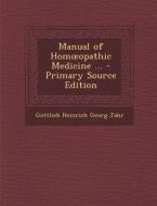 Manual of Hom Opathic Medicine ... di Gottlieb Heinrich Georg Jahr edito da Nabu Press