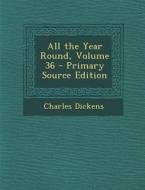 All the Year Round, Volume 36 di Charles Dickens edito da Nabu Press