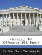 Viet Cong \'tet\' Offensive 1968, Part 4 di Van Som Pham, Van Duong Le edito da Bibliogov