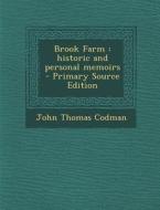 Brook Farm: Historic and Personal Memoirs di John Thomas Codman edito da Nabu Press