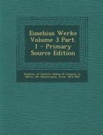 Eusebius Werke Volume 3 Part. 1 - Primary Source Edition di Erich Klostermann edito da Nabu Press