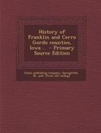 History of Franklin and Cerro Gordo Counties, Iowa .. - Primary Source Edition edito da Nabu Press