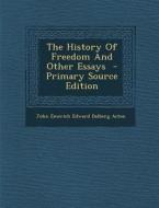 The History of Freedom and Other Essays di John Emerich Edward Dalberg Acton edito da Nabu Press