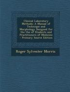 Clinical Laboratory Methods: A Manual of Technique and Morphology Designed for the Use of Students and Practitioners of Medicine di Roger Sylvester Morris edito da Nabu Press