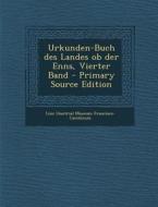 Urkunden-Buch Des Landes OB Der Enns, Vierter Band edito da Nabu Press