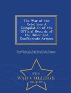 The War Of The Rebellion edito da War College Series