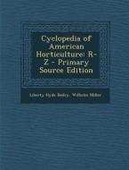 Cyclopedia of American Horticulture: R-Z - Primary Source Edition di Liberty Hyde Bailey, Wilhelm Miller edito da Nabu Press