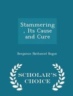 Stammering, Its Cause And Cure - Scholar's Choice Edition di Benjamin Nathaniel Bogue edito da Scholar's Choice