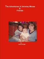 The Adventures of Jeromey Mouse & Friends di Janice Engle edito da Lulu.com