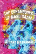 The Dreambooks of Masu Gaam di Stuart Matranga edito da Lulu.com