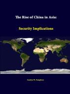 The Rise of China in Asia di Carolyn W. Pumphrey, Strategic Studies Institute edito da Lulu.com