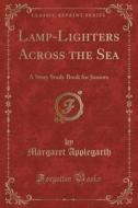 Lamp-lighters Across The Sea di Margaret Applegarth edito da Forgotten Books