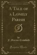 A Tale Of A Lonely Parish (classic Reprint) di F Marion Crawford edito da Forgotten Books