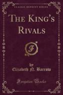 The King's Rivals (classic Reprint) di Elizabeth N Barrow edito da Forgotten Books