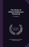 The Works Of William Makepeace Thackeray di William Makepeace Thackeray edito da Palala Press