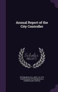 Annual Report Of The City Controller edito da Palala Press
