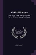 All-Wool Morrison: Time: Today. Place: The United States. Period of Action: Twenty-Four Hours di Holman Day edito da CHIZINE PUBN