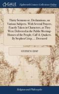 Thirty Sermons Or, Declarations, On Various Subjects. With Several Prayers, Exactly Taken In Characters, As They Were Delivered In The Public Meeting- di Stephen Crisp edito da Gale Ecco, Print Editions