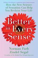 Better In Every Sense di Dr Norman Farb, Dr Zindel Segal edito da Hodder & Stoughton