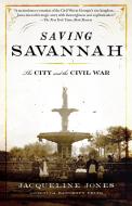 Saving Savannah: The City and the Civil War di Jacqueline Jones edito da VINTAGE