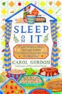 Sleep on It: Prepare Delicious Meals the Night Before That You Can Pop in the Oven the Next Day! di Carol Gordon edito da Hyperion Books