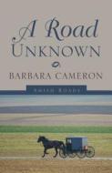 A Road Unknown di Barbara Cameron edito da Thorndike Press