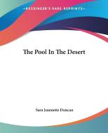 The Pool in the Desert di Sara Jeannette Duncan edito da Kessinger Publishing