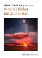 What's Hidden Inside Planets? di Sabine Stanley edito da Johns Hopkins University Press