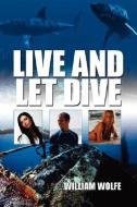 Live and Let Dive di William Wolfe edito da AUTHORHOUSE