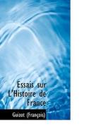 Essais Sur L'histoire De France di Guizo Franasois edito da Bibliolife