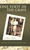 One Foot in the Grave My Life on an Artificial Leg di Don Addor edito da AUTHORHOUSE