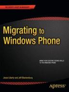 Migrating to Windows Phone di Jesse Liberty, Jeff Blankenburg edito da Springer-Verlag Berlin and Heidelberg GmbH & Co. KG