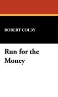 Run for the Money di Robert Colby edito da Wildside Press