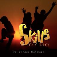 Skills For Life di Dr Joann Hayward edito da Xlibris