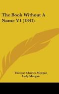 The Book Without A Name V1 (1841) di Thomas Charles Morgan, Lady Morgan edito da Kessinger Publishing, Llc