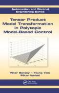 Tensor Product Model Transformation in Polytopic Model-Based Control di Peter Baranyi edito da CRC Press
