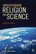 Understanding Religion and Science di Michael Horace Barnes edito da BLOOMSBURY 3PL